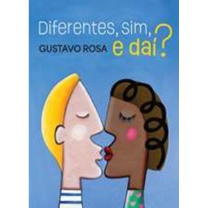 DIFERENTES, SIM, E DAÍ? - GLOBAL EDITORA E DISTRIBUIDORA