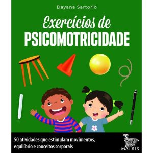 EXERCÍCIOS DE PSICOMOTRICIDADE: 50 ATIVIDADES QUE  - MATRIX