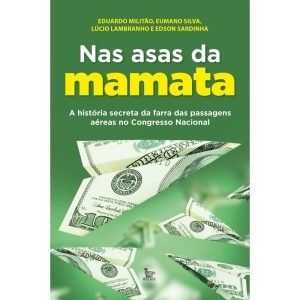 NAS ASAS DA MAMATA: A HISTÓRIA SECRETA DA FARRA DA - MATRIX
