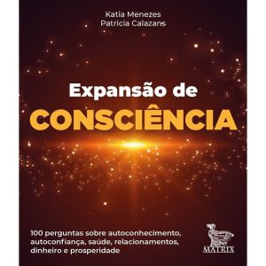 EXPANSÃO DA CONSCIÊNCIA: 100 PERGUNTAS SOBRE AUTOC - MATRIX