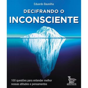 DECIFRANDO O INCONSCIENTE: 100 QUESTÕES PARA ENTEN - MATRIX