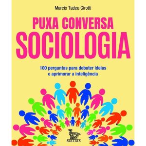 PUXA CONVERSA SOCIOLOGIA: 100 PERGUNTAS PARA DEBAT - MATRIX