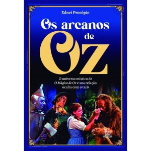 OS ARCANOS DE OZ: O UNIVERSO MÍSTICO DE O MÁGICO D - MATRIX