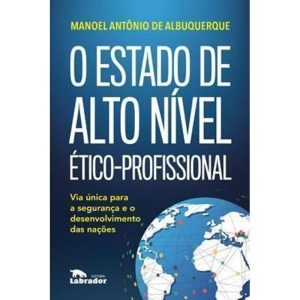 O ESTADO DE ALTO NÍVEL ÉTICO-PROFISSIONAL: VIA ÚNI - EDITORA LABRADOR