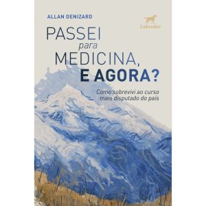 PASSEI PARA MEDICINA, E AGORA?: COMO SOBREVIVI AO  - EDITORA LABRADOR