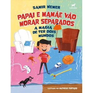 PAPAI E MAMÃE VÃO MORAR SEPARADOS: A MAGIA DE TER  - EDITORA LABRADOR
