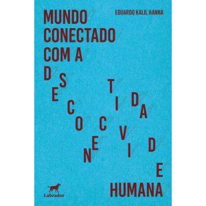 MUNDO CONECTADO COM A DESCONECTIVIDADE HUMANA - EDITORA LABRADOR