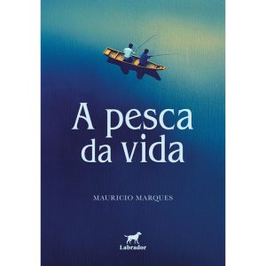 A PESCA DA VIDA - EDITORA LABRADOR
