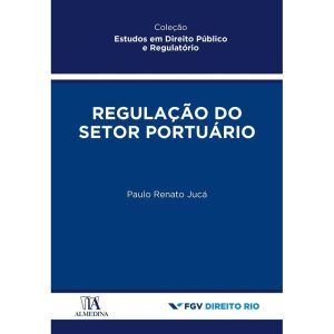 Regulação do setor portuário - ALMEDINA