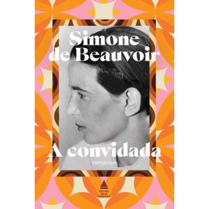 A CONVIDADA: O PRIMEIRO ROMANCE DE SIMONE DE BEAUV - NOVA FRONTEIRA