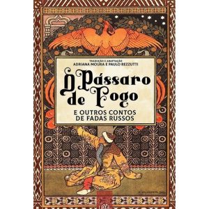 O PÁSSARO DE FOGO E OUTROS CONTOS DE FADAS RUSSOS - LEYA
