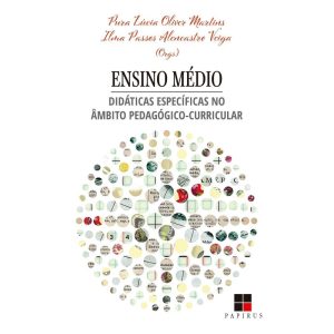 ENSINO MÉDIO: DIDÁTICAS ESPECÍFICAS NO ÂMBITO PEDA - PAPIRUS EDITORA