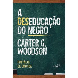 A DESEDUCAÇÃO DO NEGRO - COM PREFÁCIO DE EMICIDA:  - EDIPRO