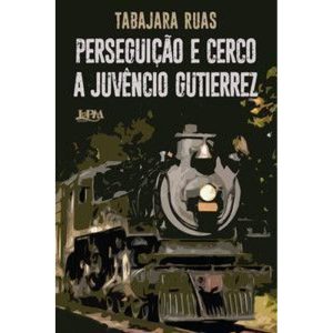 Perseguição e cerco a juvêncio gutierrez - L&PM