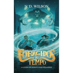 FORAGIDOS DO TEMPO: A LENDA DE SAMUCA DOS MILAGRES - THOMAS NELSON BRASIL