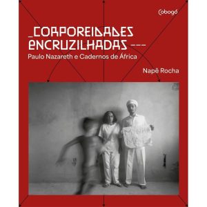 CORPOREIDADES ENCRUZILHADAS: PAULO NAZARETH E CADE - COBOGÓ