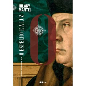 O espelho e a luz - TODAVIA