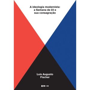 A ideologia modernista: A Semana de 22 e sua consa - TODAVIA