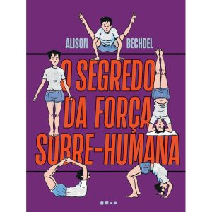 O segredo da força sobre-humana - TODAVIA