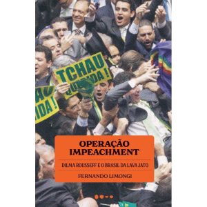 Operação impeachment: Dilma Rousseff e o Brasil da - TODAVIA