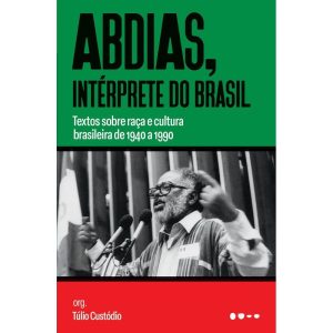 Abdias, intérprete do Brasil: Textos sobre raça e  - TODAVIA