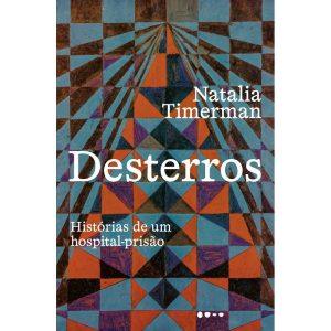 Desterros: histórias de um hospital-prisão - TODAVIA