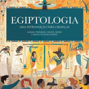 EGIPTOLOGIA: UMA INTRODUÇÃO PARA CRIANÇAS - PANDA BOOKS