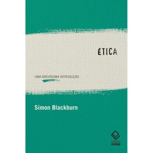 ÉTICA: UMA BREVÍSSIMA INTRODUÇÃO - EDITORA UNESP
