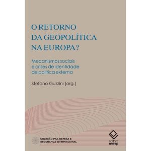 O RETORNO DA GEOPOLÍTICA NA EUROPA?: MECANISMOS SO - EDITORA UNESP