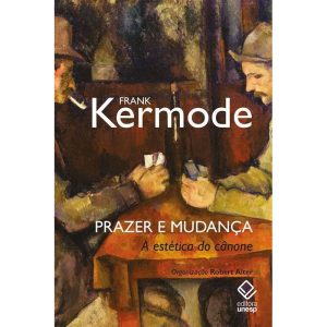 PRAZER E MUDANÇA: A ESTÉTICA DO CÂNONE - EDITORA UNESP