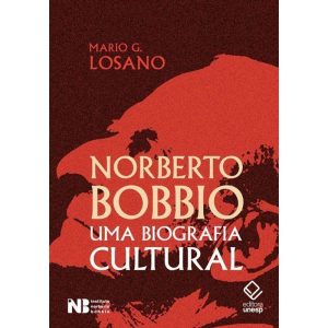 NORBERTO BOBBIO: UMA BIOGRAFIA CULTURAL - EDITORA UNESP