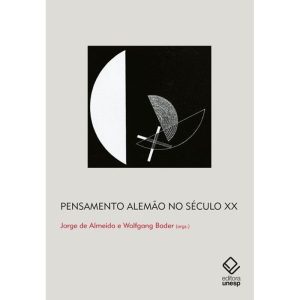 PENSAMENTO ALEMÃO NO SÉCULO XX: GRANDES PROTAGONIS - EDITORA UNESP