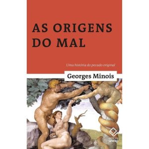 AS ORIGENS DO MAL: UMA HISTÓRIA DO PECADO ORIGINAL - EDITORA UNESP