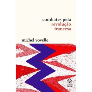 COMBATES PELA REVOLUÇÃO FRANCESA - EDITORA UNESP