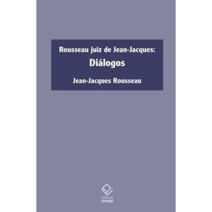 ROUSSEAU JUIZ DE JEAN-JACQUES: DIÁLOGOS - EDITORA UNESP
