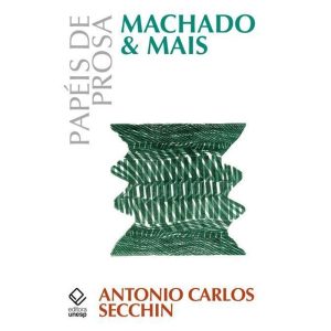 PAPÉIS DE PROSA: MACHADO & MAIS - EDITORA UNESP