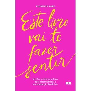 ESTE LIVRO VAI TE FAZER SENTIR: CONTOS ERÓTICOS E  - BESTSELLER