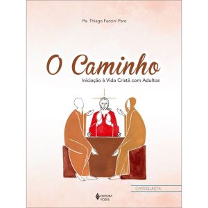O CAMINHO - INICIAÇÃO À VIDA CRISTÃ COM ADULTOS -  - VOZES CATEQUESE
