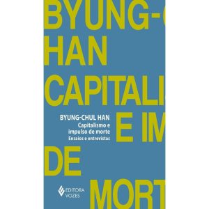 CAPITALISMO E IMPULSO DE MORTE: ENSAIOS E ENTREVIS - EDITORA VOZES