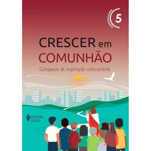 CRESCER EM COMUNHÃO VOL. 5 CATEQUIZANDO: CATEQUESE - VOZES CATEQUESE
