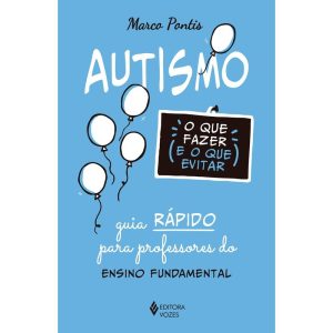 AUTISMO: O QUE FAZER E O QUE EVITAR: GUIA RÁPIDO P - EDITORA VOZES