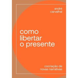 COMO LIBERTAR O PRESENTE: COCRIAÇÃO DE NOVAS NARRA - VOZES NOBILIS