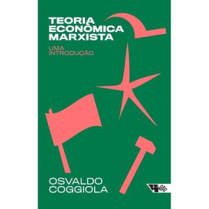 TEORIA ECONÔMICA MARXISTA - UMA INTRODUÇÃO - BOITEMPO