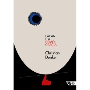 LACAN E A DEMOCRACIA - CLÍNICA E CRÍTICA EM TEMPOS - BOITEMPO