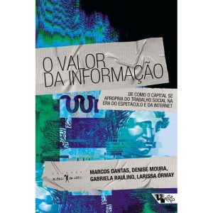 O VALOR DA INFORMAÇÃO - DE COMO O CAPITAL SE APROP - BOITEMPO