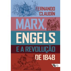 Marx, Engels e a revolução de 1848 - BOITEMPO