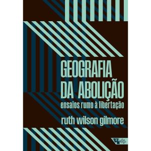 Geografia da abolição: ensaios rumo à libertação - BOITEMPO
