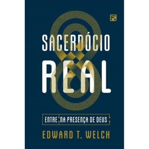 SACERDÓCIO REAL: ENTRE NA PRESENÇA DE DEUS - EDITORA FIEL