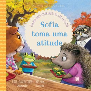 SOFIA TOMA UMA ATITUDE: QUANDO VOCÊ TIVER MEDO DE  - EDITORA FIEL