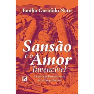 SANSÃO E O AMOR INVENCÍVEL: A VITÓRIA DE DEUS POR  - EDITORA FIEL